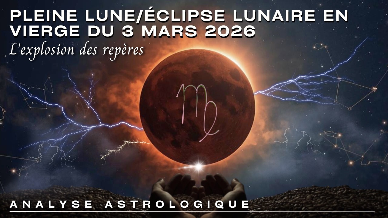 Pleine Lune - Éclipse lunaire totale en Vierge du 3 mars 2026 | L'explosion des repères ♍️